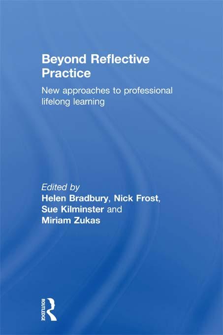 Beyond Reflective Practice by Helen Bradbury, Miriam Zukas, Nick Frost, Sue Kilminster