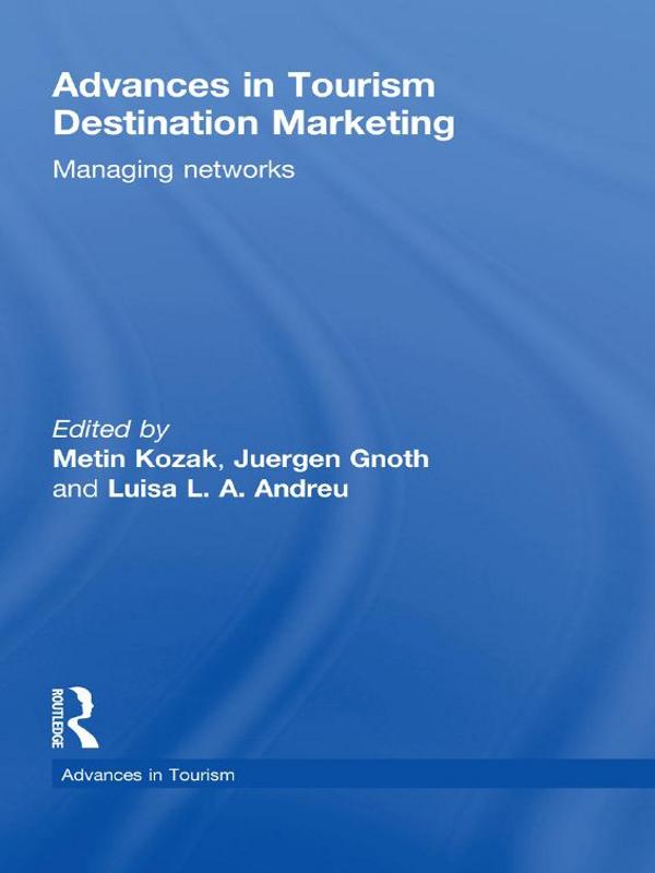 Advances in Tourism Destination Marketing by Juergen Gnoth, Luisa L.A Andreu, Metin Kozak