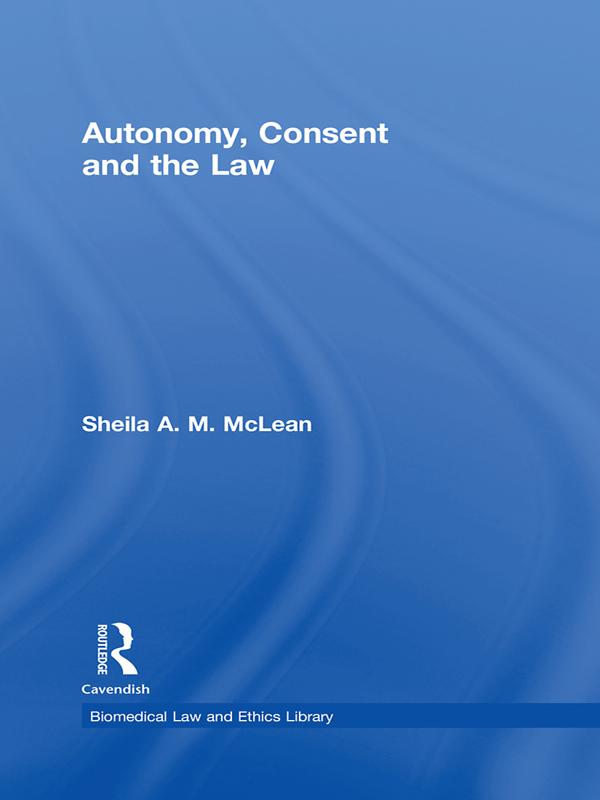 Autonomy, Consent and the Law by Sheila A.M. McLean