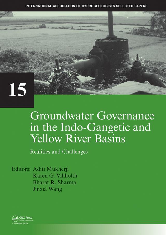 Groundwater Governance in the Indo-Gangetic and Yellow River Basins by Aditi Mukherji, Bharat R. Sharma, Jinxia Wang, Karen G. Villholth