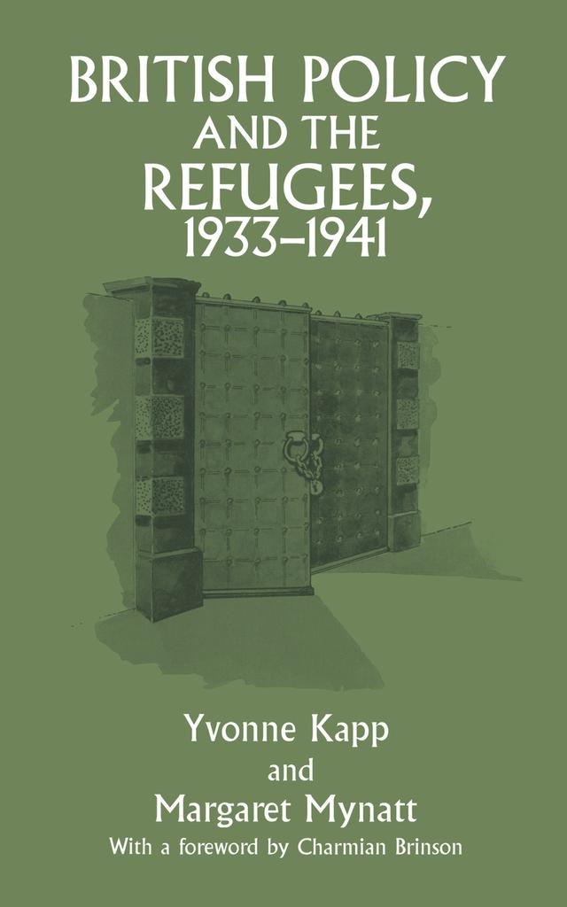 British Policy and the Refugees, 1933-1941 by Margaret Mynatt, Yvonne Kapp