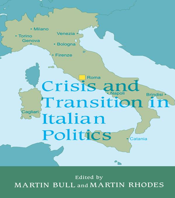 Crisis and Transition in Italian Politics by Martin Bull, Martin Rhodes