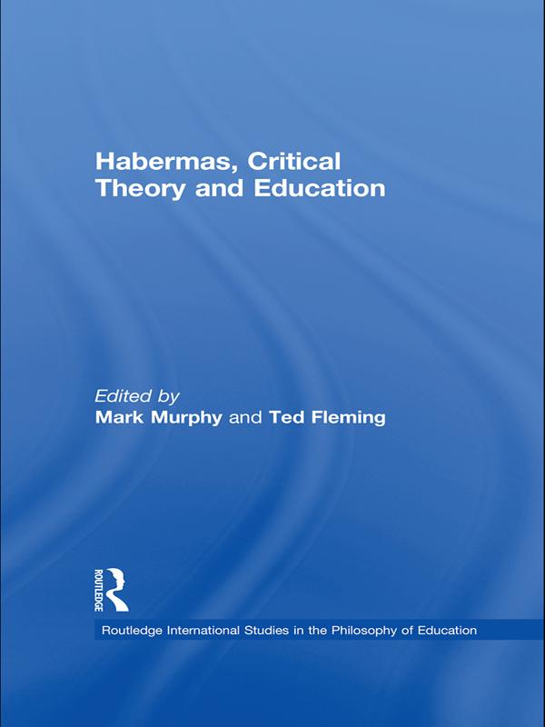 Habermas, Critical Theory and Education by Mark Murphy, Ted Fleming
