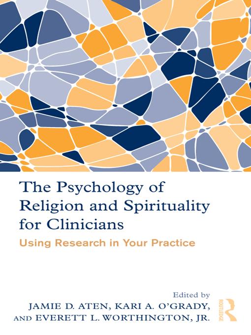 The Psychology of Religion and Spirituality for Clinicians by Everett Worthington, Jr., Jamie Aten, Kari O'Grady