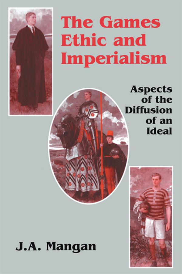 The Games Ethic and Imperialism by J.A. Mangan