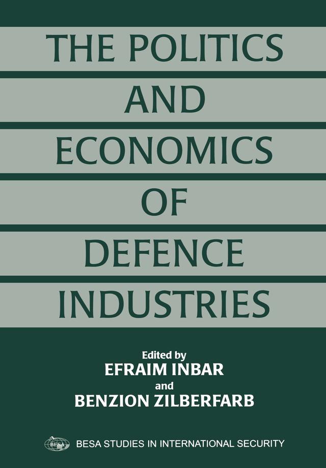 The Politics and Economics of Defence Industries by Benzion Zilberfarb, Efraim Inbar
