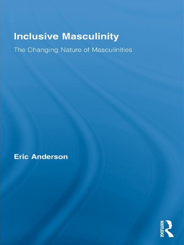 Inclusive Masculinity by Eric Anderson