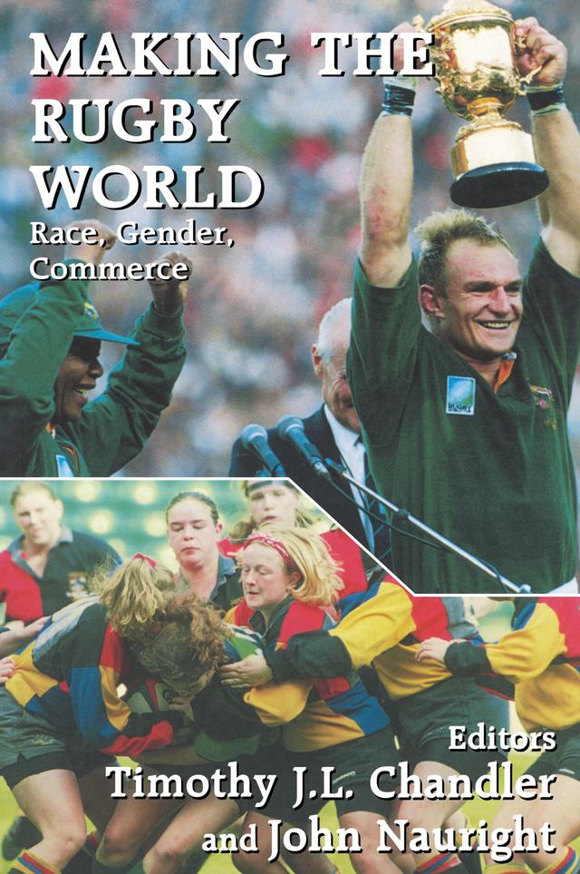 Making the Rugby World by John Nauright, Timothy J.L. Chandler