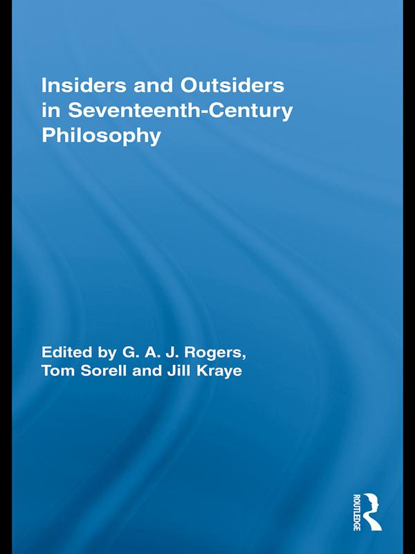 Insiders and Outsiders in Seventeenth-Century Philosophy by G.A.J. Rogers, Jill Kraye, Tom Sorell