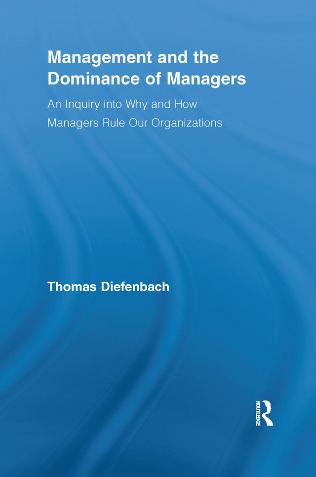 Management and the Dominance of Managers by Thomas Diefenbach