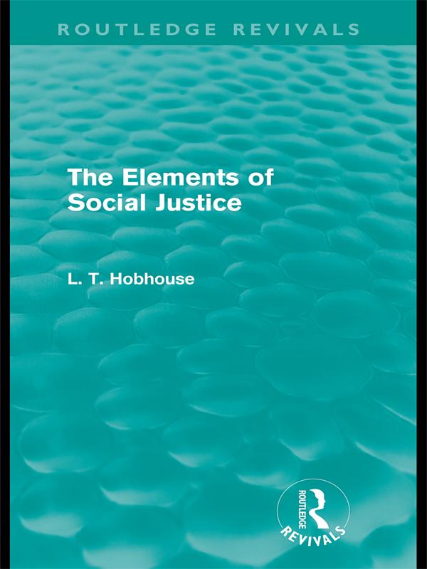 The Elements of Social Justice (Routledge Revivals) by L. T. Hobhouse