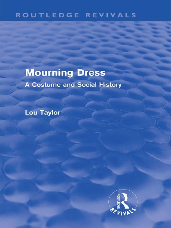 Mourning Dress (Routledge Revivals) by Lou Taylor