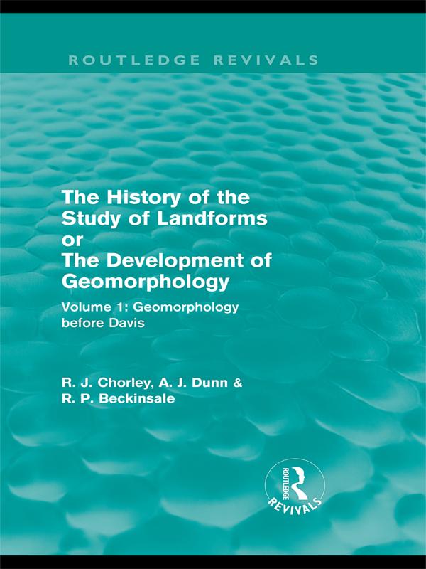 The History of the Study of Landforms: Volume 1 - Geomorphology Before Davis (Routledge Revivals) by Antony J. Dunn, Richard J. Chorley, Robert P. Beckinsale