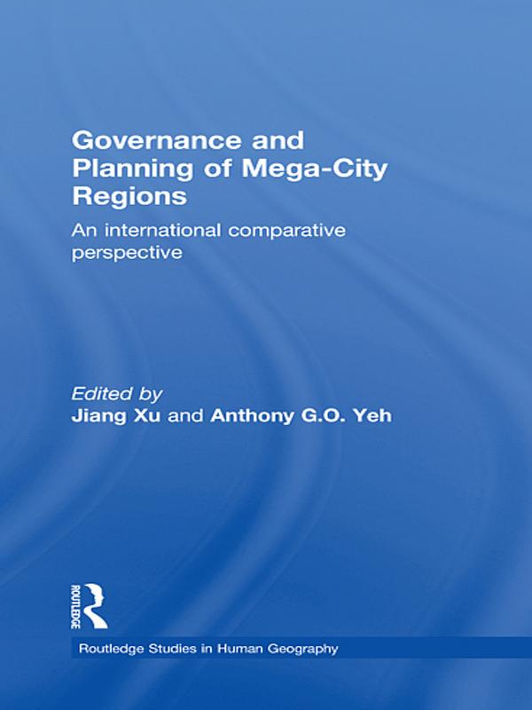 Governance and Planning of Mega-City Regions by Anthony Yeh, Jiang Xu