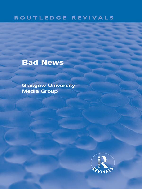 Bad News (Routledge Revivals) by Brian Winston, Gregg Philo, Howard Davis, Jean Hart, John Eldridge, John Hewitt, Paul Walton, Peter Beharrell