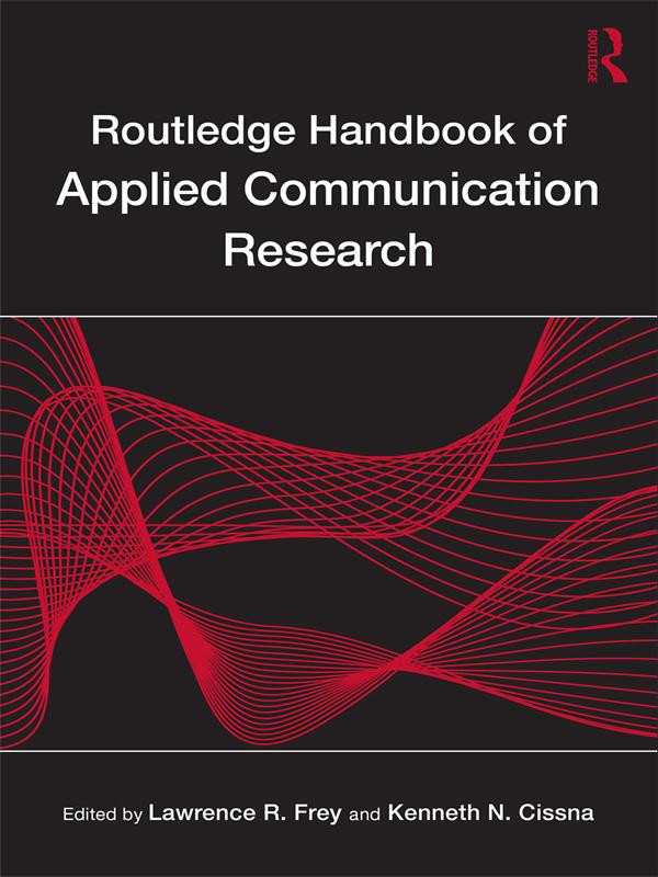 Routledge Handbook of Applied Communication Research by Kenneth N. Cissna, Lawrence R. Frey