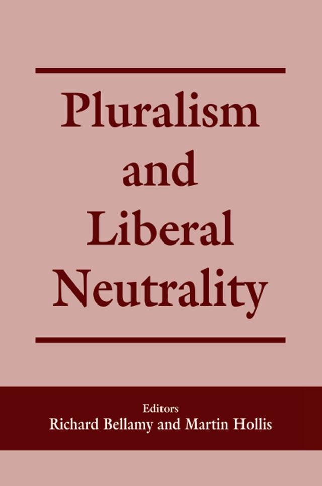Pluralism and Liberal Neutrality by Martin Hollis, Richard Bellamy