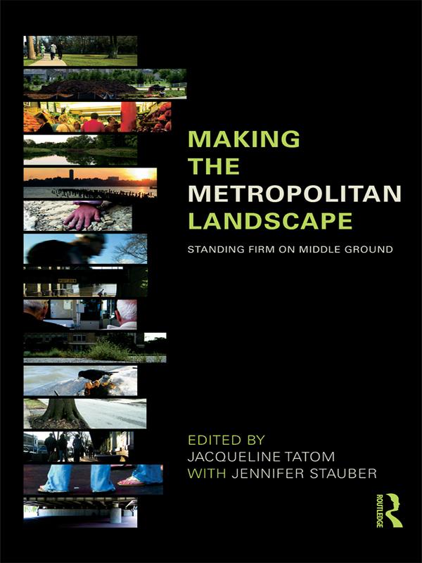 Making the Metropolitan Landscape by Jacqueline Tatom, Jennifer Stauber