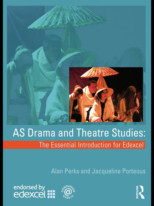 AS Drama and Theatre Studies: The Essential Introduction for Edexcel by Alan Perks, Jacqueline Porteous