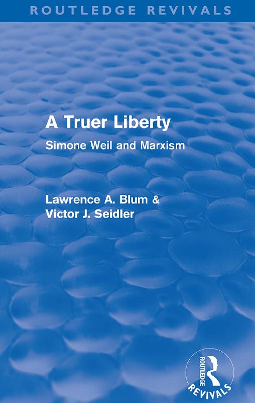 A Truer Liberty (Routledge Revivals) by Laurence A. Blum, Victor Seidler