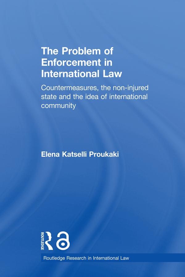 The Problem of Enforcement in International Law by Elena Katselli Proukaki