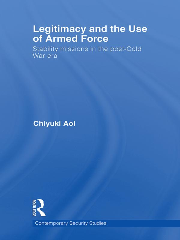 Legitimacy and the Use of Armed Force by Chiyuki Aoi
