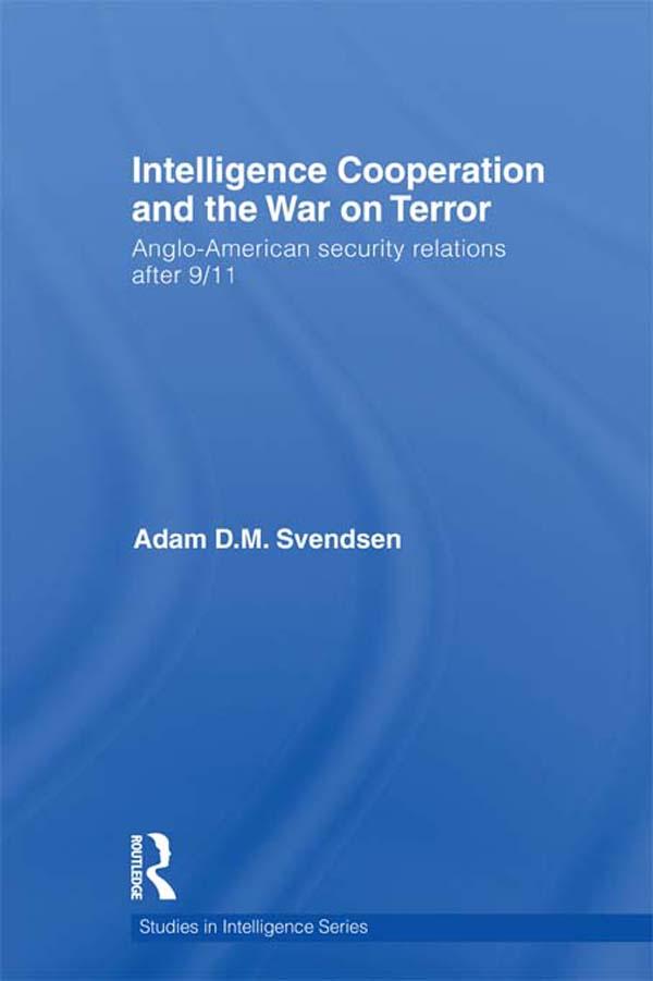Intelligence Cooperation and the War on Terror by Adam D.M. Svendsen
