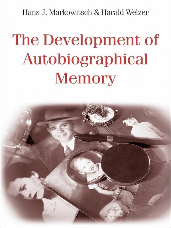 The Development of Autobiographical Memory by Hans J. Markowitsch, Harald Welzer