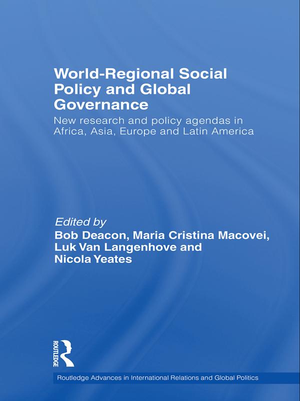 World-Regional Social Policy and Global Governance by Bob Deacon, Luk Van Langenhove, Maria Cristina Macovei, Nicola Yeates