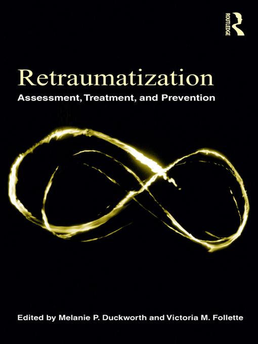 Retraumatization by Melanie P. Duckworth, Victoria M. Follette