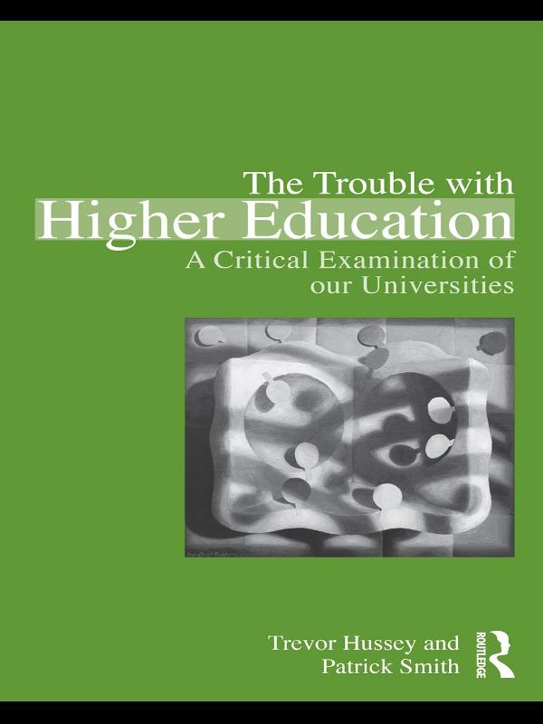 The Trouble with Higher Education by Patrick Smith, Trevor Hussey