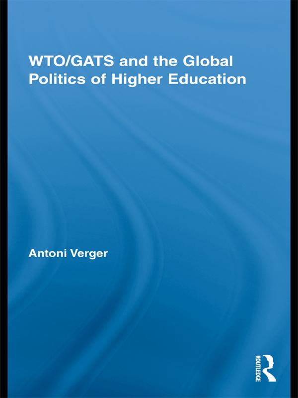 WTO/GATS and the Global Politics of Higher Education by Antoni Verger