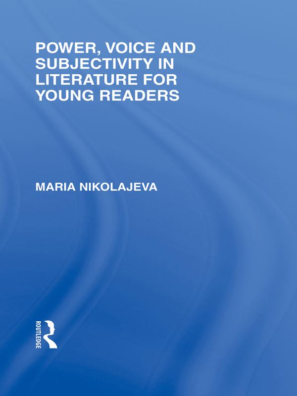 Power, Voice and Subjectivity in Literature for Young Readers by Maria Nikolajeva