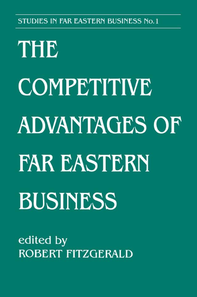 The Competitive Advantages of Far Eastern Business by Robert Fitzgerald