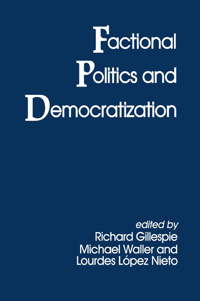 Factional Politics and Democratization by Lourdes Lopez Nieto, Michael Waller, Richard Gillespie