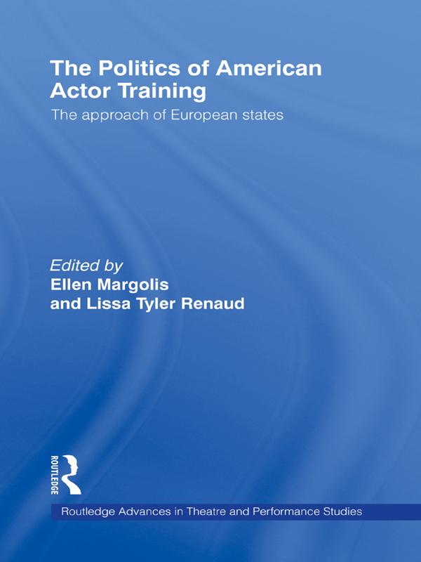 The Politics of American Actor Training by Ellen Margolis, Lissa Tyler Renaud