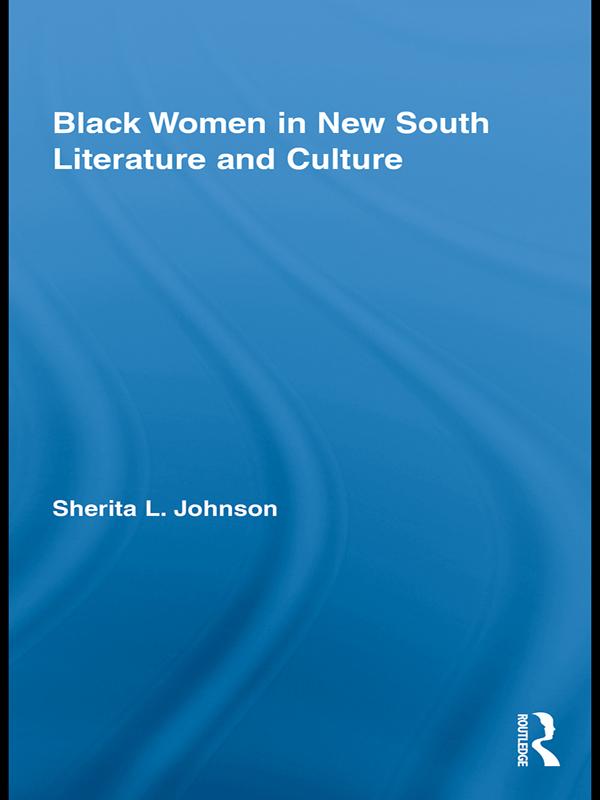 Black Women in New South Literature and Culture by Sherita L. Johnson
