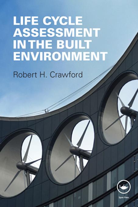 Life Cycle Assessment in the Built Environment by Robert Crawford