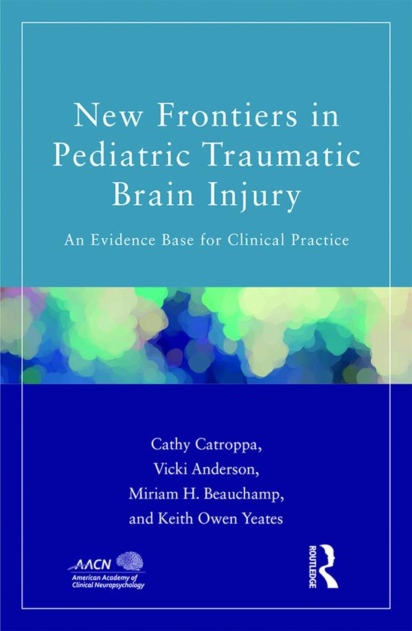 New Frontiers in Pediatric Traumatic Brain Injury by Cathy Catroppa, Keith Yeates, Miriam Beauchamp, Vicki Anderson