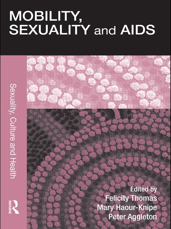 Mobility, Sexuality and AIDS by Felicity Thomas, Mary Haour-Knipe, Peter Aggleton