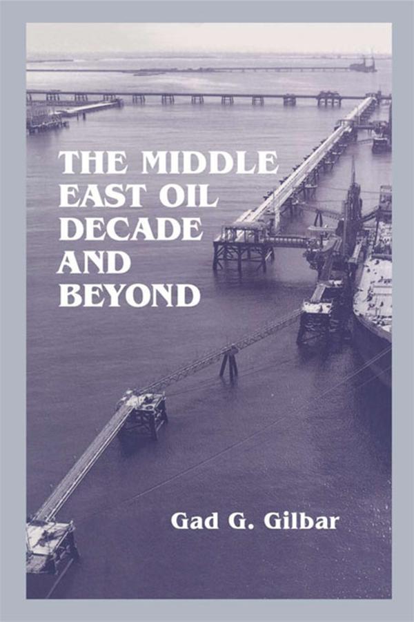 The Middle East Oil Decade and Beyond by Gad G. Gilbar