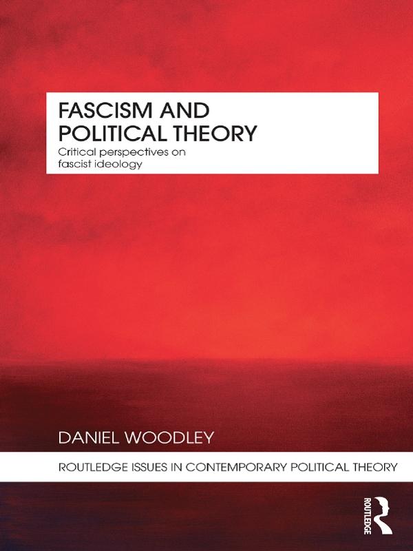 Fascism and Political Theory by Daniel Woodley