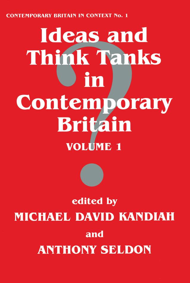 Ideas and Think Tanks in Contemporary Britain by Anthony Seldon, Michael David Kandiah