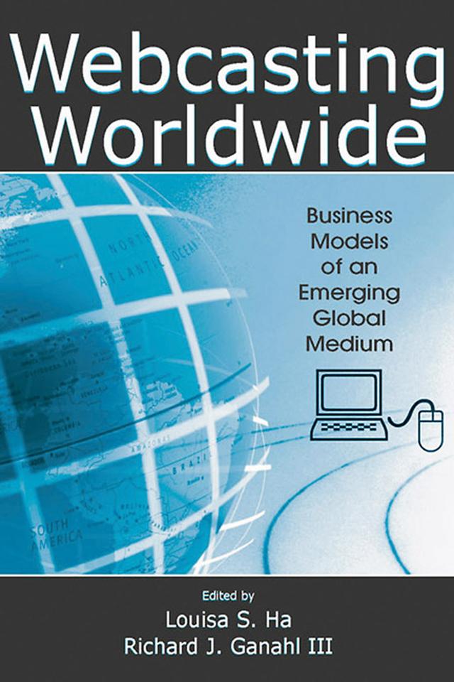 Webcasting Worldwide by Louisa S. Ha, Richard J. Ganahl