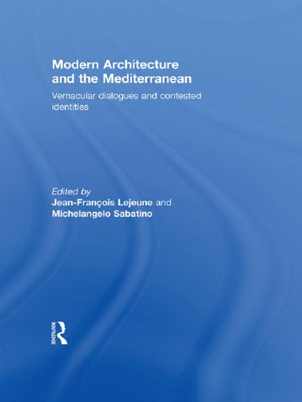 Modern Architecture and the Mediterranean by Jean-Francois Lejeune, Michelangelo Sabatino