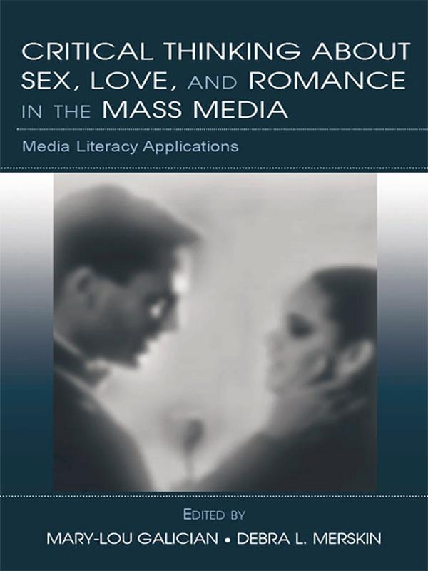 Critical Thinking About Sex, Love, and Romance in the Mass Media by Debra L. Merskin, Mary-Lou Galician
