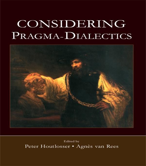 Considering Pragma-Dialectics by Agnes van Rees, Peter Houtlosser