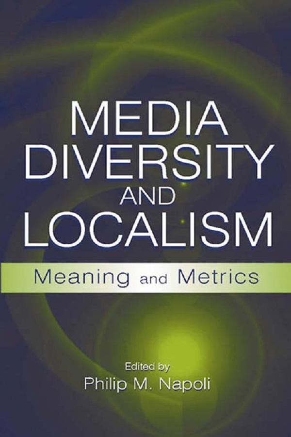 Media Diversity and Localism by Philip M. Napoli