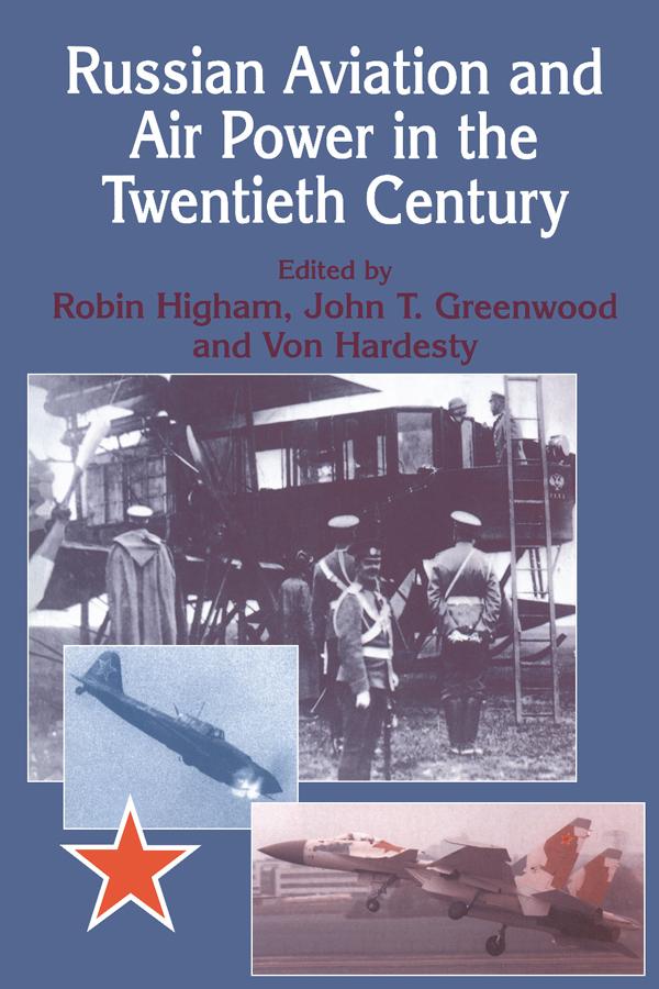Russian Aviation and Air Power in the Twentieth Century by John Greenwood, Robin Higham, Von Hardesty