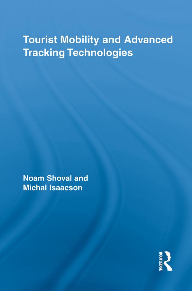 Tourist Mobility and Advanced Tracking Technologies by Michal Isaacson, Noam Shoval